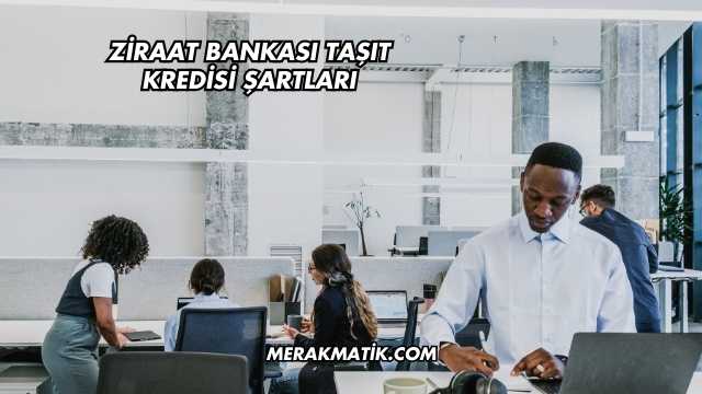 Ziraat Bankası Taşıt Kredisi Şartları