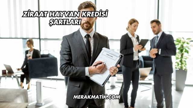Ziraat Hayvan Kredisi Şartları
