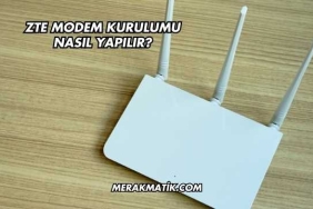 Zte Modem Kurulumu Nasıl Yapılır?