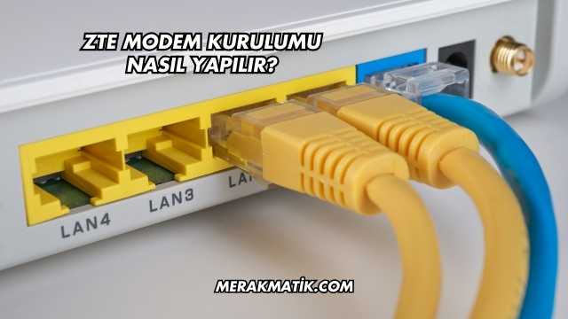 Zte Modem Kurulumu Nasıl Yapılır?