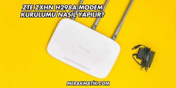 Zte Zxhn H298a Modem Kurulumu Nasıl Yapılır?