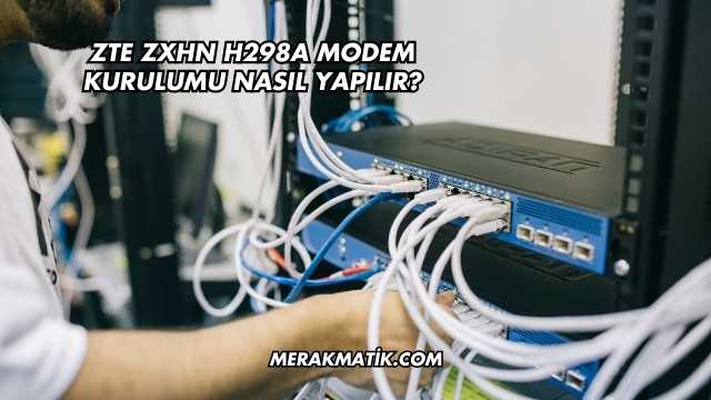 Zte Zxhn H298a Modem Kurulumu Nasıl Yapılır?