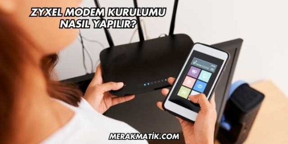 Zyxel Modem Kurulumu Nasıl Yapılır?