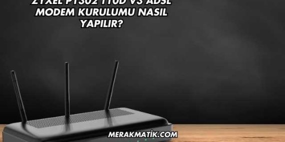 Zyxel P1302 T10d V3 Adsl Modem Kurulumu Nasıl Yapılır?