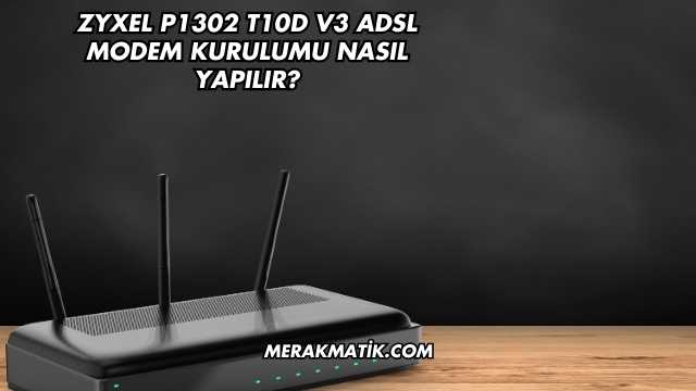 Zyxel P1302 T10d V3 Adsl Modem Kurulumu Nasıl Yapılır?