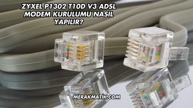 Zyxel P1302 T10d V3 Adsl Modem Kurulumu Nasıl Yapılır?