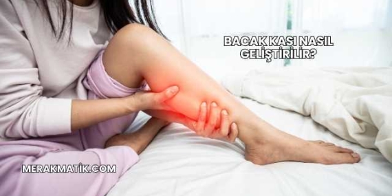 Bacak Kası Nasıl Geliştirilir?