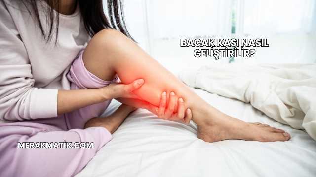 Bacak Kası Nasıl Geliştirilir?