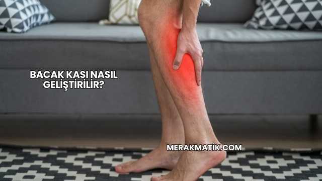Bacak Kası Nasıl Geliştirilir?