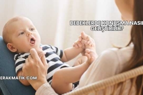 Bebeklerde Konuşma Nasıl Geliştirilir?