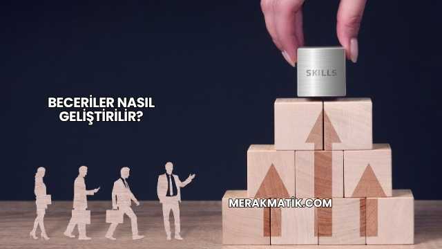Beceriler Nasıl Geliştirilir?