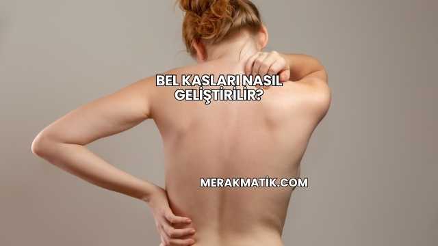 Bel Kasları Nasıl Geliştirilir?