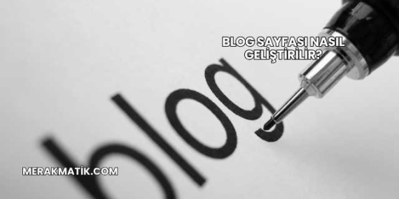 Blog Sayfası Nasıl Geliştirilir?