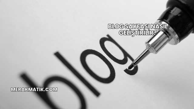 Blog Sayfası Nasıl Geliştirilir?