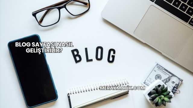 Blog Sayfası Nasıl Geliştirilir?