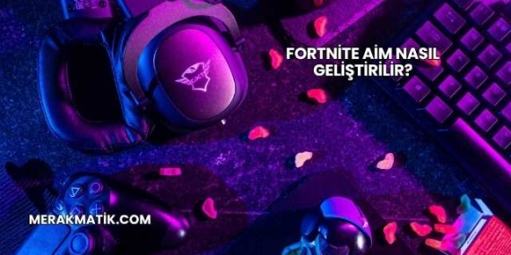 Fortnite Aim Nasıl Geliştirilir?