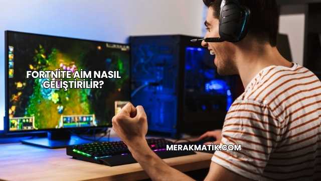 Fortnite Aim Nasıl Geliştirilir?