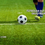 Futbolda Şut Nasıl Geliştirilir?