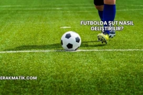 Futbolda Şut Nasıl Geliştirilir?