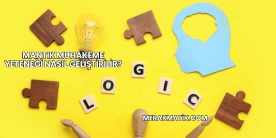Mantık Muhakeme Yeteneği Nasıl Geliştirilir?