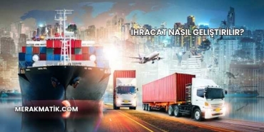 İhracat Nasıl Geliştirilir?