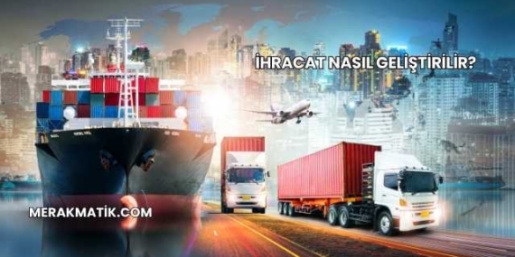 İhracat Nasıl Geliştirilir?
