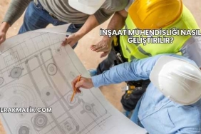 İnşaat Mühendisliği Nasıl Geliştirilir?