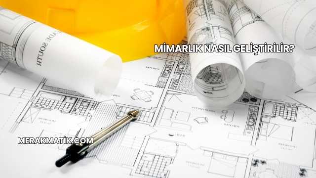 Mimarlık Nasıl Geliştirilir?