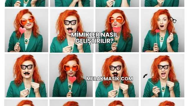 Mimikler Nasıl Geliştirilir?