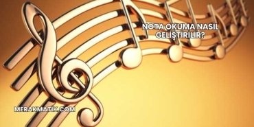Nota Okuma Nasıl Geliştirilir?