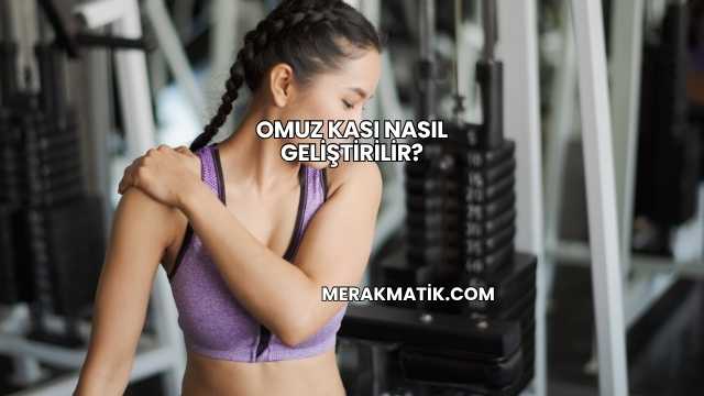 Omuz Kası Nasıl Geliştirilir?