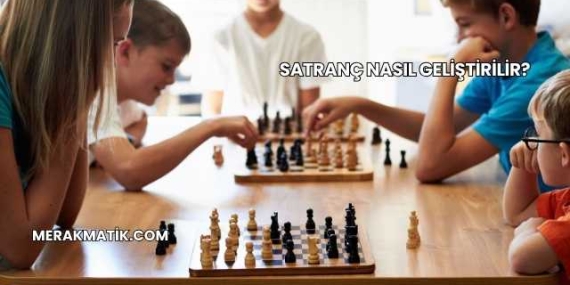Satranç Nasıl Geliştirilir?