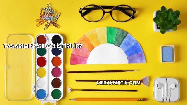 Tasarım Nasıl Geliştirilir?
