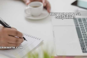 Yazı Yazmak Nasıl Geliştirilir?