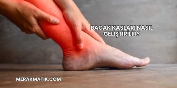 Bacak Kasları Nasıl Geliştirilir?