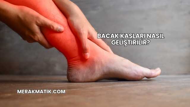 Bacak Kasları Nasıl Geliştirilir?