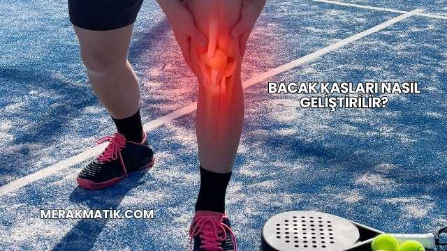 Bacak Kasları Nasıl Geliştirilir?