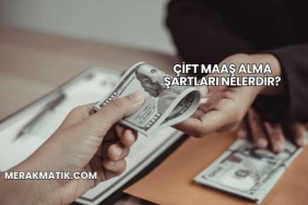 Çift Maaş Alma Şartları Nelerdir?