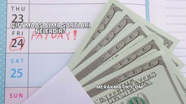 Çift Maaş Alma Şartları Nelerdir?