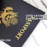 Çifte Vatandaşlık Şartları Nelerdir?