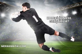 Kalecilik Nasıl Geliştirilir?