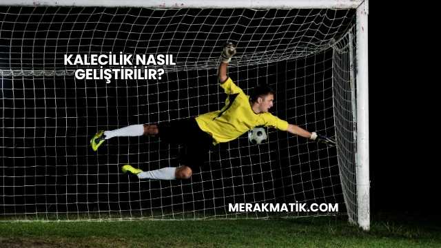 Kalecilik Nasıl Geliştirilir?