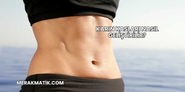 Karın Kasları Nasıl Geliştirilir?
