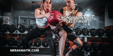 Kondisyon Nasıl Geliştirilir?