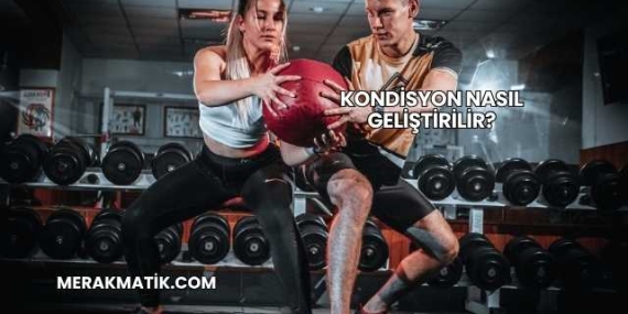 Kondisyon Nasıl Geliştirilir?