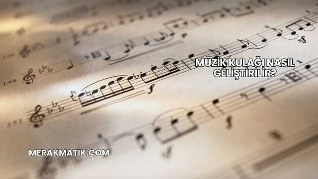 Müzik Kulağı Nasıl Geliştirilir?