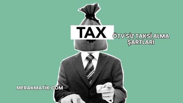 ÖTV'siz Taksi Alma Şartları
