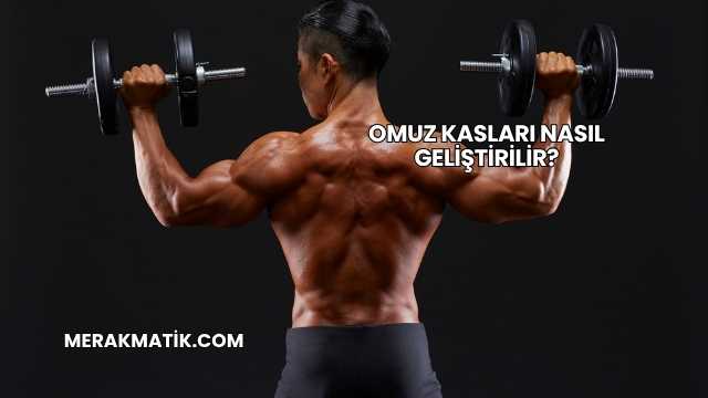 Omuz Kasları Nasıl Geliştirilir?