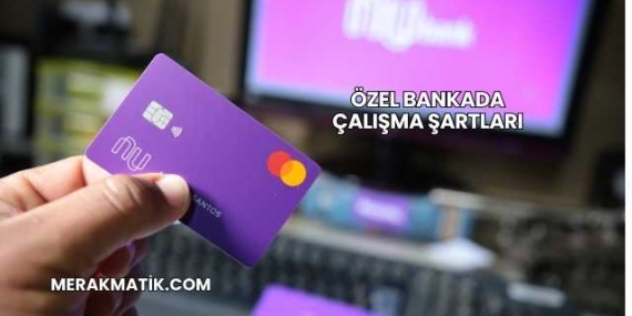 Özel Bankada Çalışma Şartları