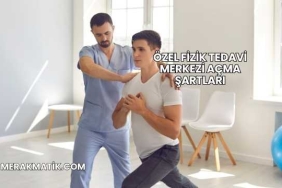 Özel Fizik Tedavi Merkezi Açma Şartları